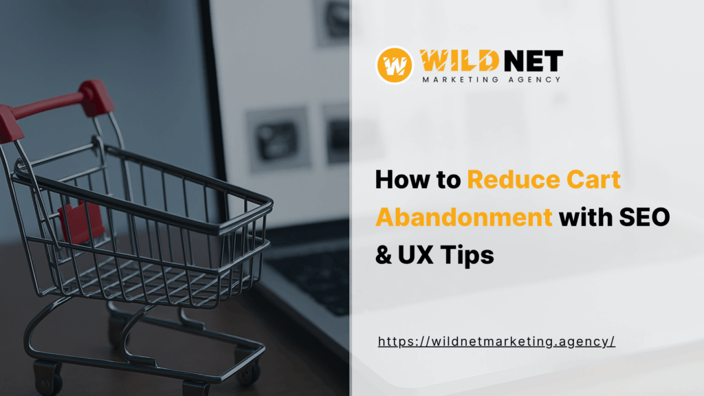 How to Reduce Cart Abandonment with SEO & UX Tips